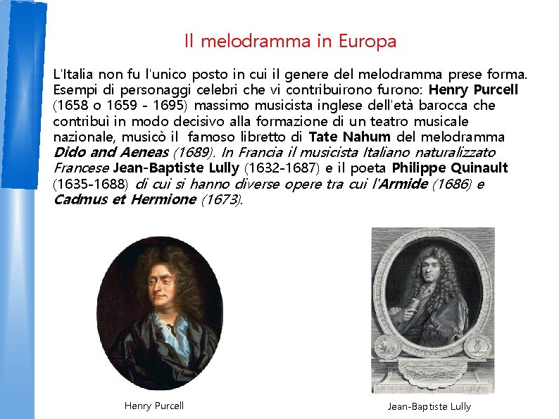 Il melodramma in Europa L'Italia non fu l'unico posto in cui il genere del