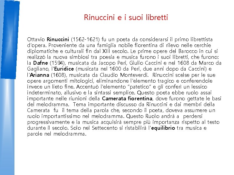 Rinuccini e i suoi libretti Ottavio Rinuccini (1562 -1621) fu un poeta da considerarsi