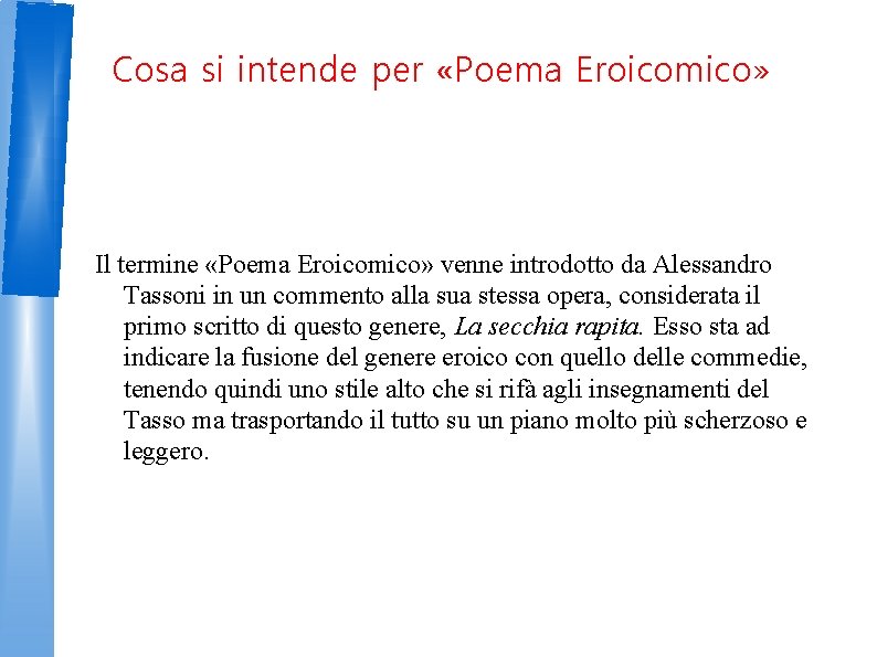 Cosa si intende per «Poema Eroicomico» Il termine «Poema Eroicomico» venne introdotto da Alessandro