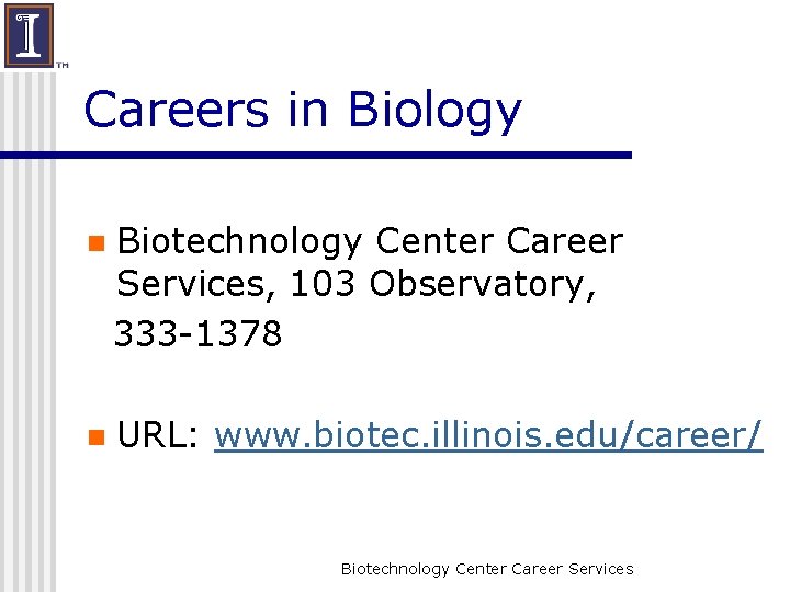 Careers in Biology n Biotechnology Center Career Services, 103 Observatory, 333 -1378 n URL:
