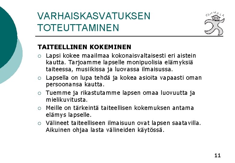 VARHAISKASVATUKSEN TOTEUTTAMINEN TAITEELLINEN KOKEMINEN ¡ ¡ ¡ Lapsi kokee maailmaa kokonaisvaltaisesti eri aistein kautta.