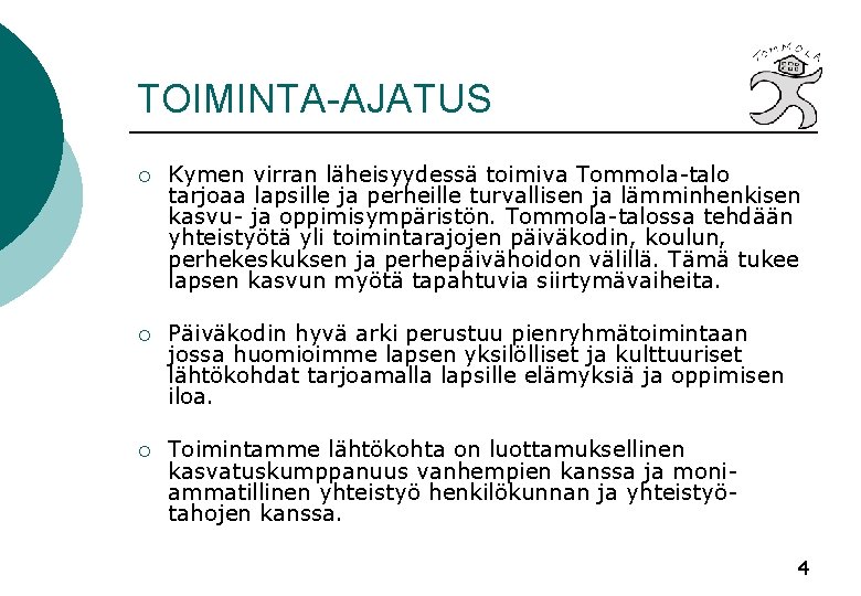 TOIMINTA-AJATUS ¡ Kymen virran läheisyydessä toimiva Tommola-talo tarjoaa lapsille ja perheille turvallisen ja lämminhenkisen