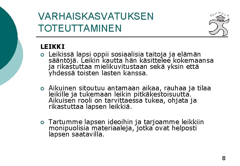 VARHAISKASVATUKSEN TOTEUTTAMINEN LEIKKI ¡ Leikissä lapsi oppii sosiaalisia taitoja ja elämän sääntöjä. Leikin kautta VARHAISKASVATUKSEN TOTEUTTAMINEN LEIKKI ¡ Leikissä lapsi oppii sosiaalisia taitoja ja elämän sääntöjä. Leikin kautta
