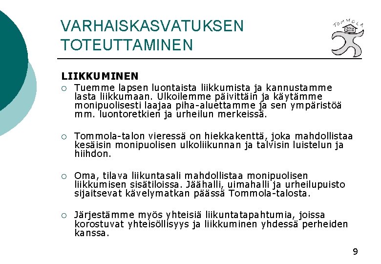 VARHAISKASVATUKSEN TOTEUTTAMINEN LIIKKUMINEN ¡ Tuemme lapsen luontaista liikkumista ja kannustamme lasta liikkumaan. Ulkoilemme päivittäin