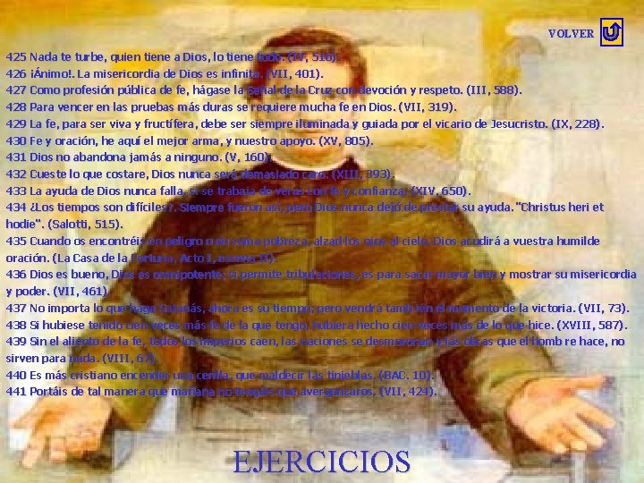 VOLVER 425 Nada te turbe, quien tiene a Dios, lo tiene todo. (IV, 516). VOLVER 425 Nada te turbe, quien tiene a Dios, lo tiene todo. (IV, 516).
