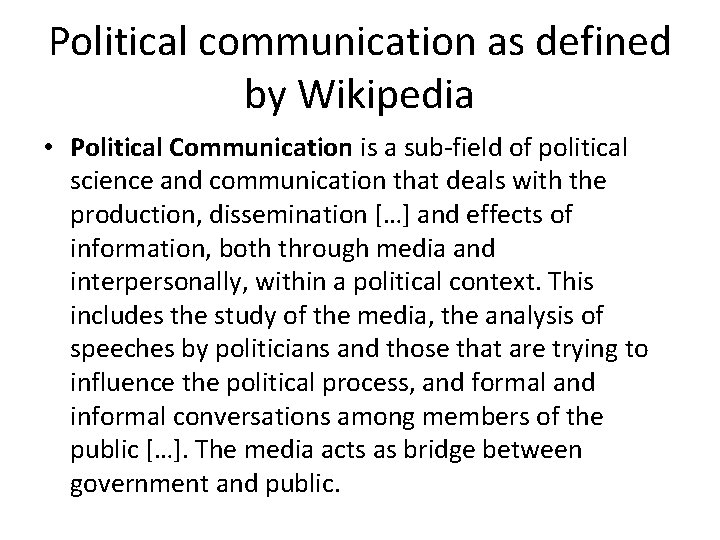 Political communication as defined by Wikipedia • Political Communication is a sub-field of political