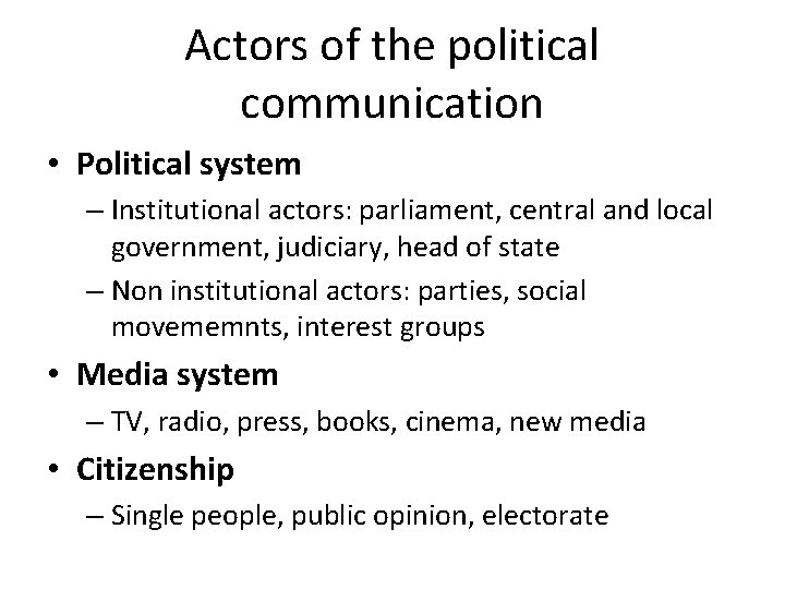 Actors of the political communication • Political system – Institutional actors: parliament, central and