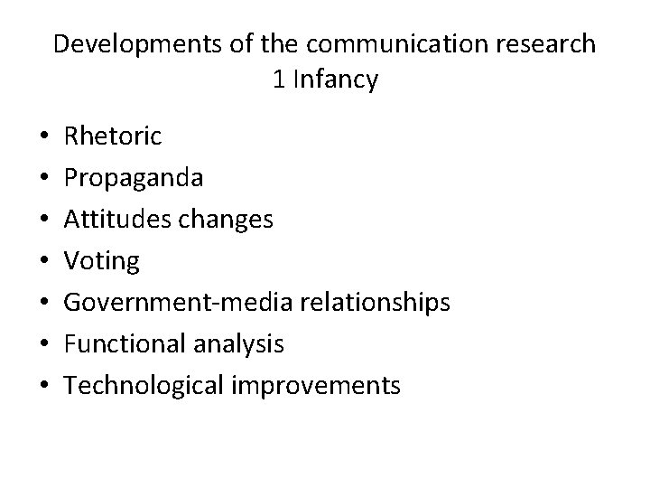 Developments of the communication research 1 Infancy • • Rhetoric Propaganda Attitudes changes Voting