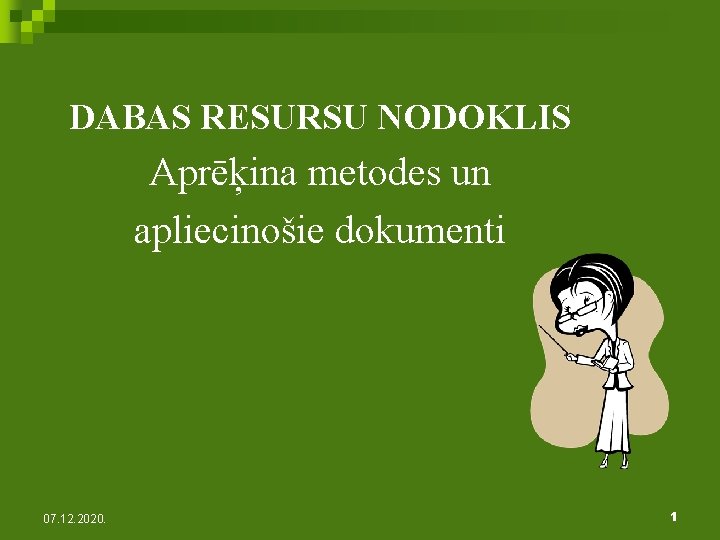 DABAS RESURSU NODOKLIS Aprēķina metodes un apliecinošie dokumenti 07. 12. 2020. 1 
