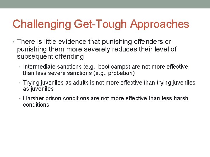 Challenging Get-Tough Approaches • There is little evidence that punishing offenders or punishing them