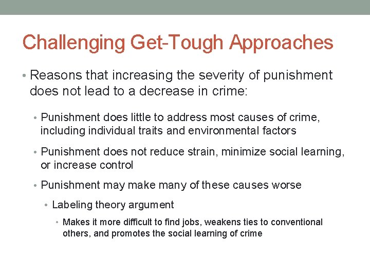 Challenging Get-Tough Approaches • Reasons that increasing the severity of punishment does not lead