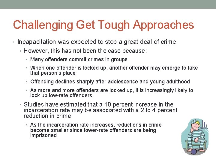 Challenging Get Tough Approaches • Incapacitation was expected to stop a great deal of