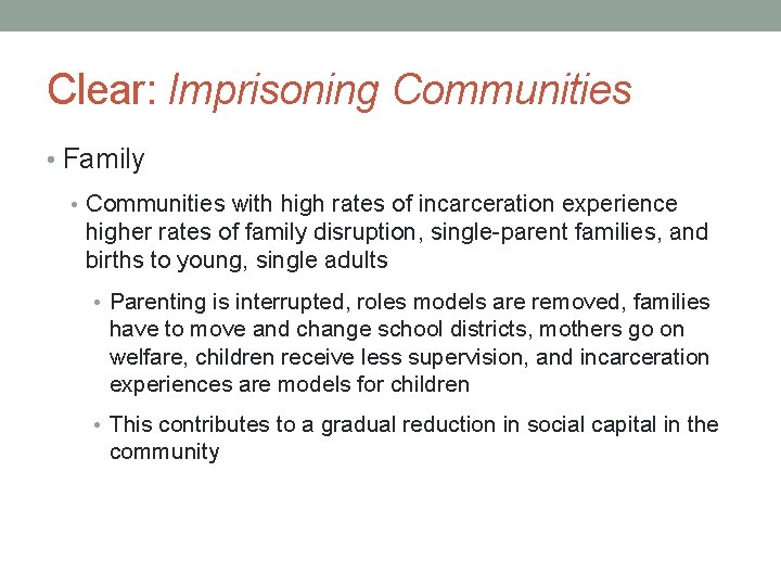 Clear: Imprisoning Communities • Family • Communities with high rates of incarceration experience higher