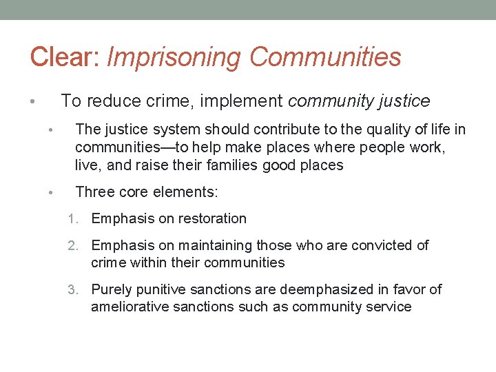 Clear: Imprisoning Communities To reduce crime, implement community justice • • The justice system