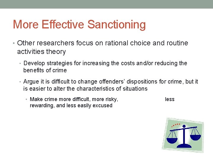 More Effective Sanctioning • Other researchers focus on rational choice and routine activities theory