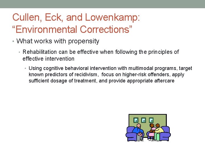 Cullen, Eck, and Lowenkamp: “Environmental Corrections” • What works with propensity • Rehabilitation can