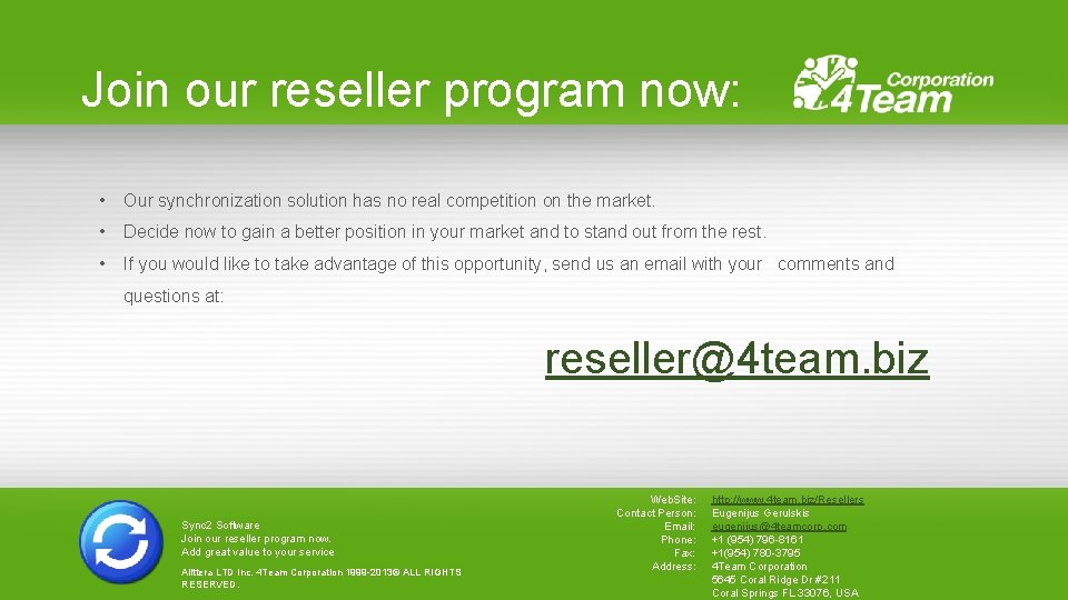 Join our reseller program now: • Our synchronization solution has no real competition on