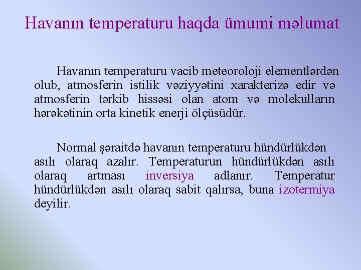 Havanın temperaturu haqda ümumi məlumat Havanın temperaturu vacib meteoroloji elementlərdən olub, atmosferin istilik vəziyyətini