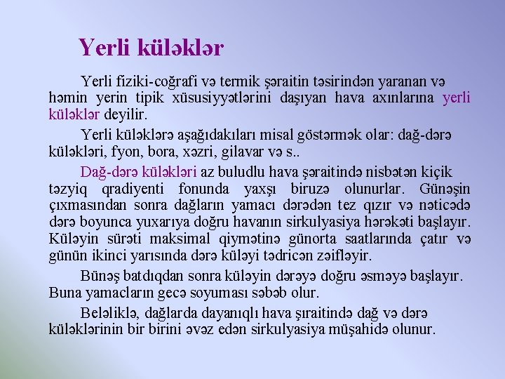 Yerli küləklər Yerli fiziki-coğrafi və termik şəraitin təsirindən yaranan və həmin yerin tipik xüsusiyyətlərini