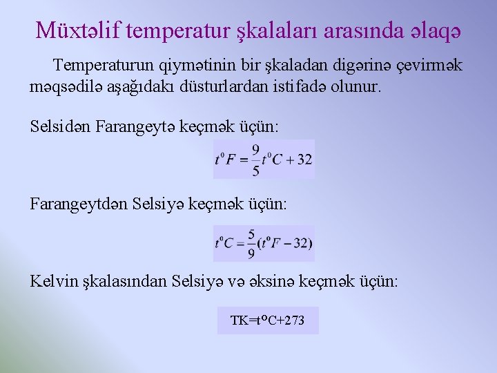 Müxtəlif temperatur şkalaları arasında əlaqə Temperaturun qiymətinin bir şkaladan digərinə çevirmək məqsədilə aşağıdakı düsturlardan