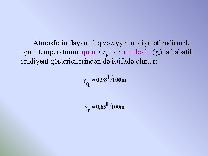 Atmosferin dayanıqlıq vəziyyətini qiymətləndirmək üçün temperaturun quru ( q) və rütubətli ( r) adiabatik