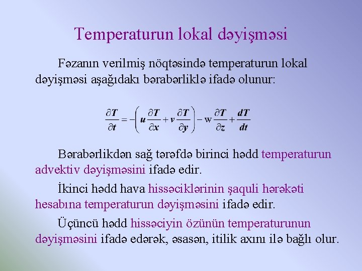 Temperaturun lokal dəyişməsi Fəzanın verilmiş nöqtəsində temperaturun lokal dəyişməsi aşağıdakı bərabərliklə ifadə olunur: Bərabərlikdən