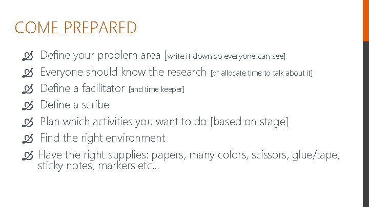 COME PREPARED Define your problem area [write it down so everyone can see] Everyone