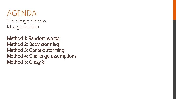 AGENDA The design process Idea generation Method 1: Random words Method 2: Body storming
