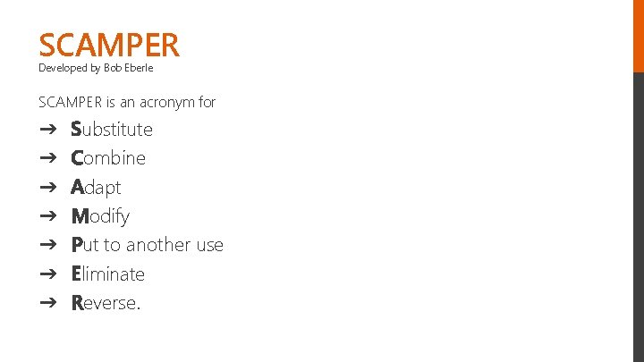 SCAMPER Developed by Bob Eberle SCAMPER is an acronym for ➔ ➔ ➔ ➔