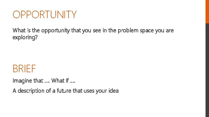 OPPORTUNITY What is the opportunity that you see in the problem space you are