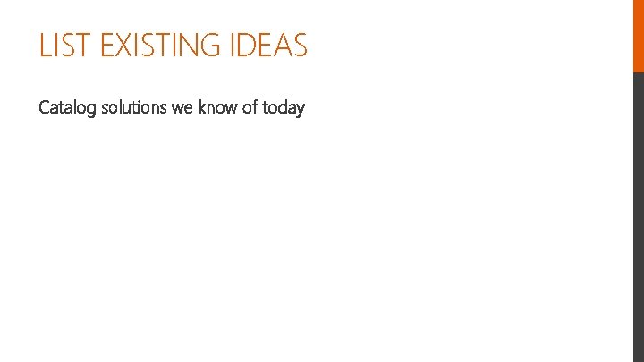 LIST EXISTING IDEAS Catalog solutions we know of today 