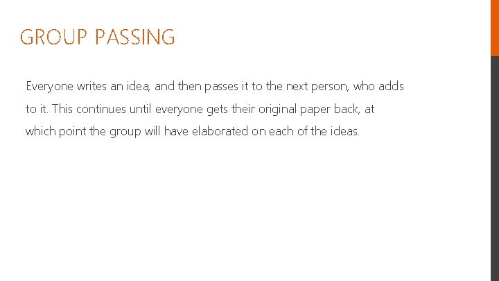 GROUP PASSING Everyone writes an idea, and then passes it to the next person,