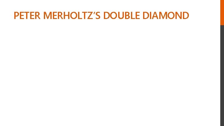 PETER MERHOLTZ’S DOUBLE DIAMOND 