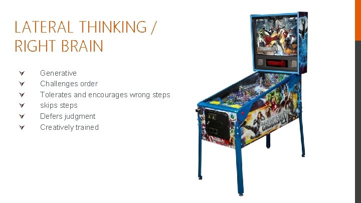 LATERAL THINKING / RIGHT BRAIN Ú Ú Ú Generative Challenges order Tolerates and encourages