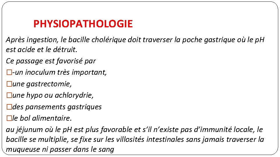 PHYSIOPATHOLOGIE Après ingestion, le bacille cholérique doit traverser la poche gastrique où le p.