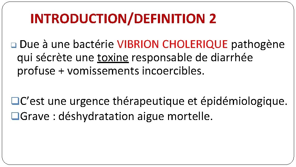 INTRODUCTION/DEFINITION 2 q Due à une bactérie VIBRION CHOLERIQUE pathogène qui sécrète une toxine