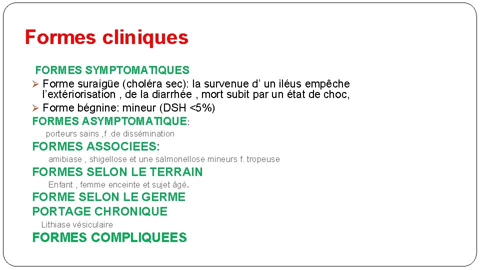 Formes cliniques FORMES SYMPTOMATIQUES Ø Forme suraigüe (choléra sec): la survenue d’ un iléus