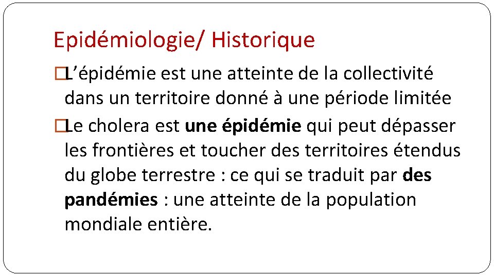 Epidémiologie/ Historique �L’épidémie est une atteinte de la collectivité dans un territoire donné à