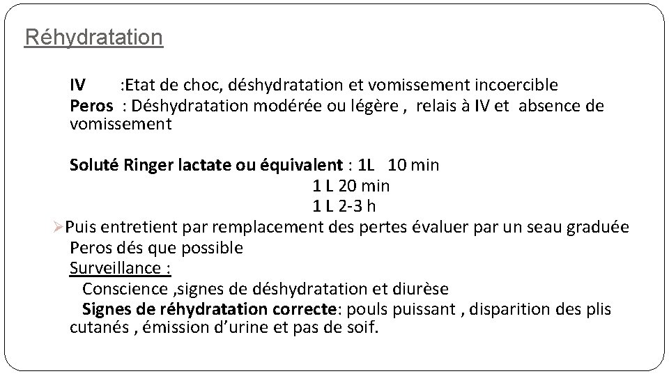 Réhydratation IV : Etat de choc, déshydratation et vomissement incoercible Peros : Déshydratation modérée
