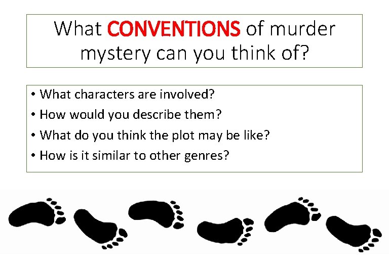 What CONVENTIONS of murder mystery can you think of? • What characters are involved?