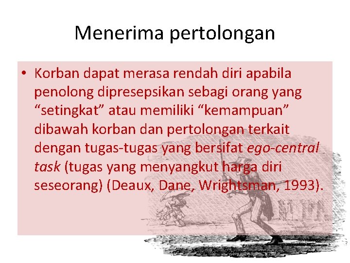 Menerima pertolongan • Korban dapat merasa rendah diri apabila penolong dipresepsikan sebagi orang yang