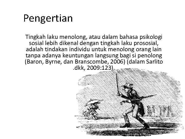 Pengertian Tingkah laku menolong, atau dalam bahasa psikologi sosial lebih dikenal dengan tingkah laku