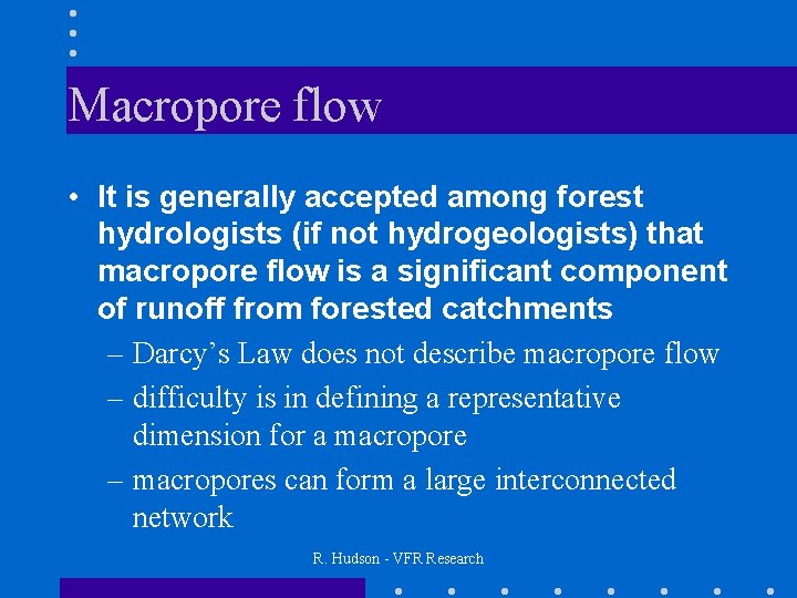 Macropore flow • It is generally accepted among forest hydrologists (if not hydrogeologists) that