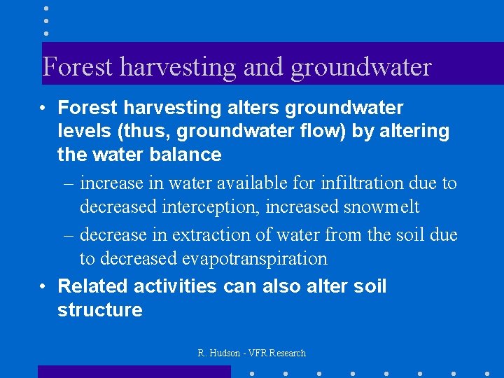 Forest harvesting and groundwater • Forest harvesting alters groundwater levels (thus, groundwater flow) by