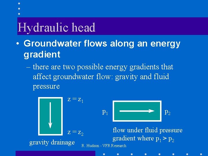 Hydraulic head • Groundwater flows along an energy gradient – there are two possible