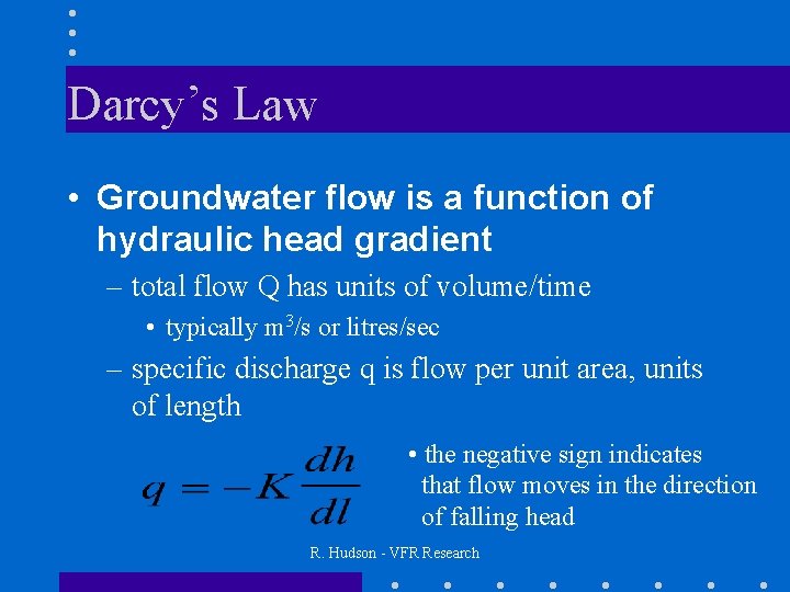 Darcy’s Law • Groundwater flow is a function of hydraulic head gradient – total