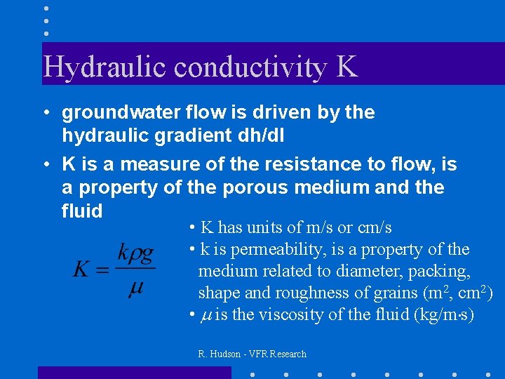 Hydraulic conductivity K • groundwater flow is driven by the hydraulic gradient dh/dl •