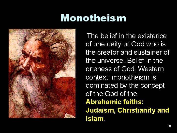 Monotheism The belief in the existence of one deity or God who is the