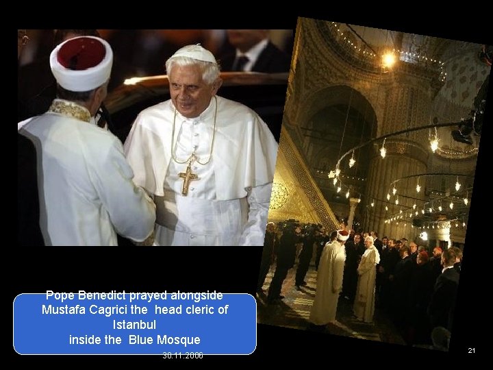 Pope Benedict prayed alongside Mustafa Cagrici the head cleric of Istanbul inside the Blue