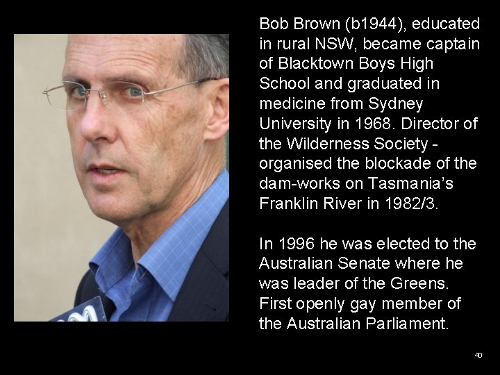 Bob Brown (b 1944), educated in rural NSW, became captain of Blacktown Boys High